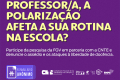Pesquisa investiga como a polarização afeta o dia a dia de professores/as